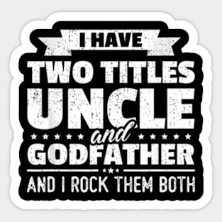 I Have Two Titles Uncle And Godfather Father'S Day Sticker